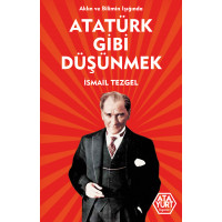 Aklın ve Bilimin Işığında Atatürk Gibi Düşünmek -İsmail Tezgel