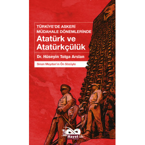 Türkiye’de Askeri Müdahale Dönemlerinde Atatürk ve Atatürkçülük - Hüseyin Tolga Arslan