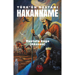 Türk'ün Destanı Hakanname - Mustafa Kaya (Akozan)