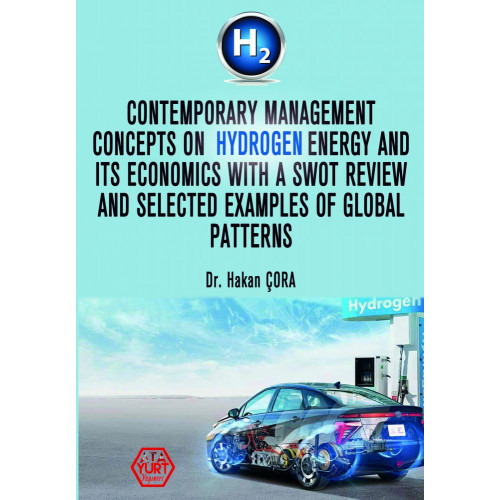Contemporary Management Concepts On Hydrogen Energy And Its Economics With A Swot Review And Selected Examples Of Global Pattern - Dr. Hakan Çora