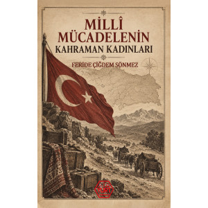 Milli Mücadelenin Kahraman Kadınları - Feride Çiğdem Sönmez