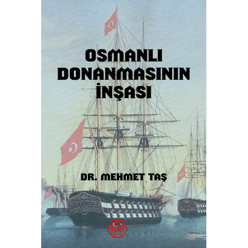 Osmanlı Donanmasının İnşası (18. Yüzyıl) - Dr. Mehmet Taş