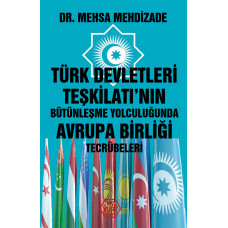 Türk Devletleri Teşkilatı'nın Bütünleşme Yolculuğunda Avrupa Birliği Tecrübeleri - Dr. Mehsa Mehdizade