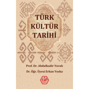 Türk Kültür Tarihi - Abdulkadir Yuvalı ve Erhan Yoska