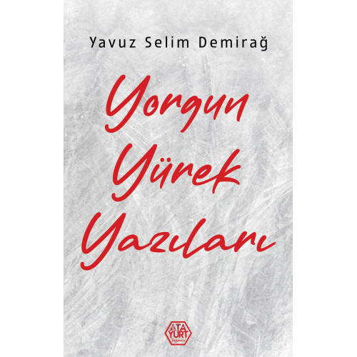 Yorgun Yürek Yazıları - Yavuz Selim Demirağ