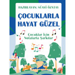 ÇOCUKLARLA HAYAT GÜZEL - ÇOCUKLAR İÇİN NOTALARLA ŞARKILAR - Süavi Özatay