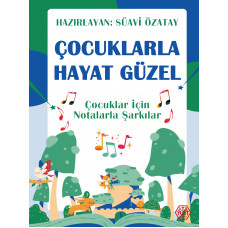 ÇOCUKLARLA HAYAT GÜZEL - ÇOCUKLAR İÇİN NOTALARLA ŞARKILAR - Süavi Özatay